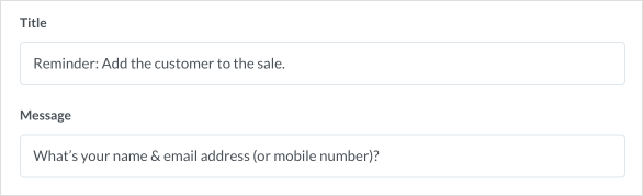 In your Marsello admin, go to Staff experience > POS Prompts. Click 'Edit prompt' for your chosen POS Prompt. [Optional]: Customize the message. Here you can update the Title & Text that is displayed on the prompt to your staff.